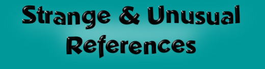 Strange & Unusual References
