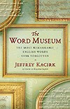 "The Word Museum: The Most Remarkable English Ever Forgotten" (Amazon.com)